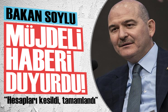 Bakan Soylu müjdeyi verdi: Hesapları kesildi!